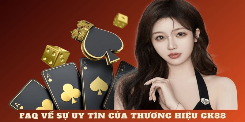 Những câu hỏi quen thuộc về nhà cái GK88 