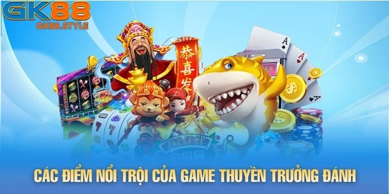 Các điểm nổi trội của game Thuyền Trưởng Đánh Cá tại gk88