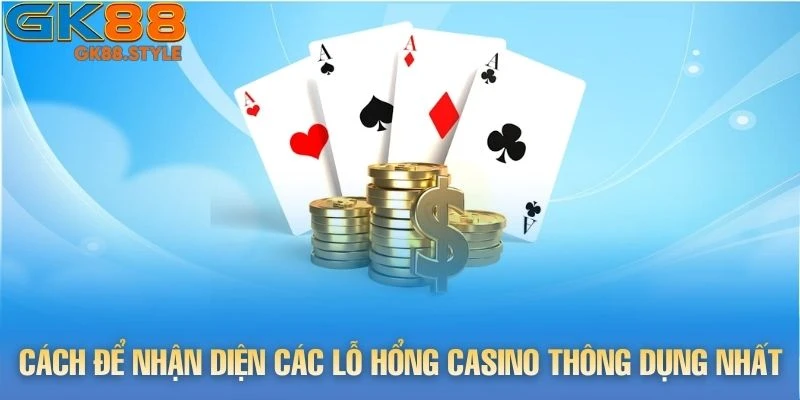 Cách để nhận diện các lỗ hổng Casino thông dụng nhất