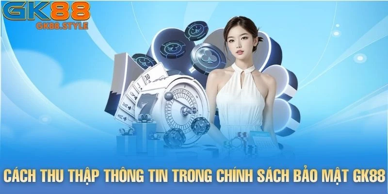 Cách thu thập thông tin trong chính sách bảo mật