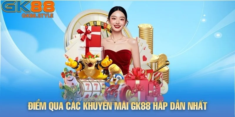 Điểm qua các khuyến mãi gk88 hấp dẫn nhất