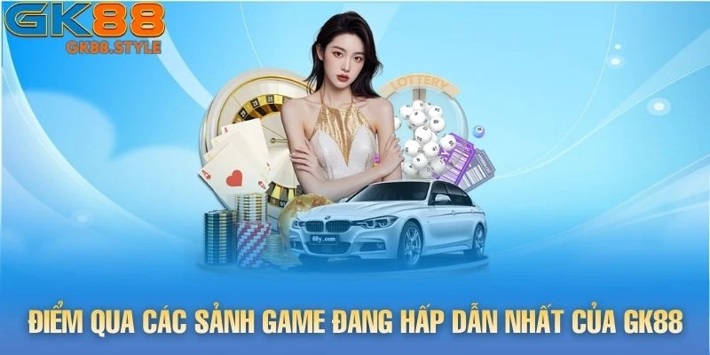 Điểm qua các sảnh game đang hấp dẫn nhất của gk88
