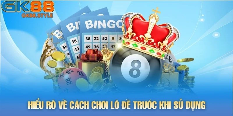 Hiểu rõ về cách chơi lô đề trước khi sử dụng