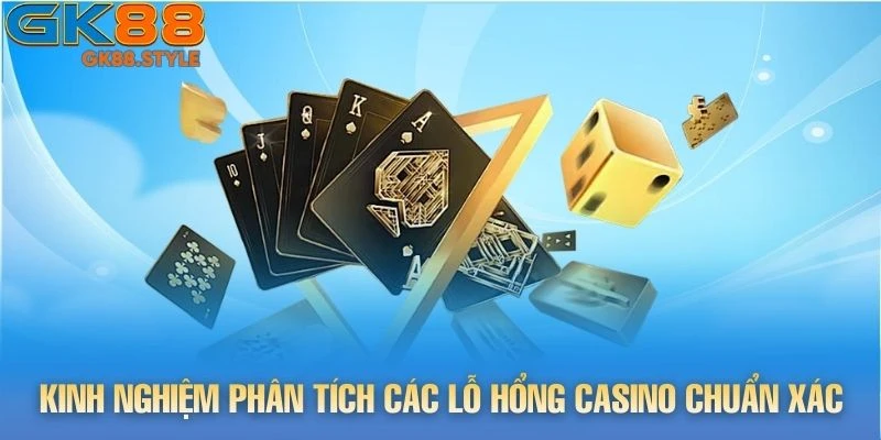Kinh nghiệm phân tích các lỗ hổng Casino chuẩn xác