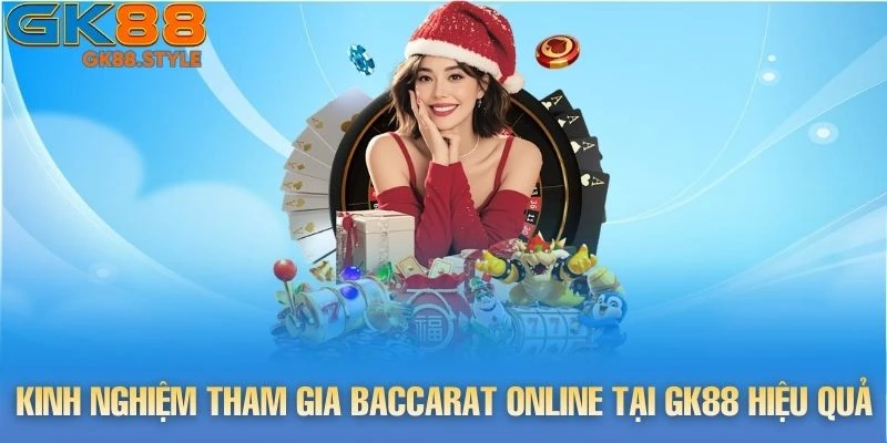 Kinh nghiệm tham gia game Baccarat online tại gk88 hiệu quả