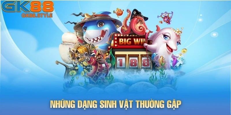 Những dạng sinh vật thường gặp trong game Thuyền Trưởng Đánh Cá
